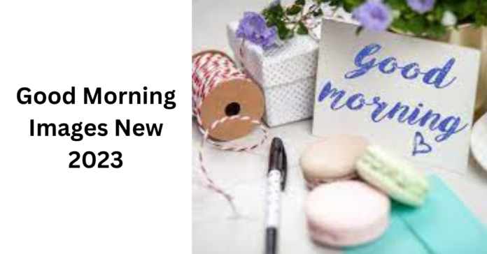 Good Morning Images New 2023